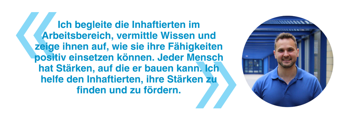 Pascal ist Fachmann Justizvollzug und arbeitet als Werkmeister in der JVA Pöschwies. Über seine Arbeit sagt er: Ich begleite die Inhaftierten im Arbeitsbereich, vermittle Wissen und zeige ihnen auf, wie sie ihre Fähigkeiten positiv einsetzen können. Jeder Mensch hat Stärken, auf die er bauen kann. Ich helfe den Inhaftierten, ihre Stärken zu finden und zu fördern.